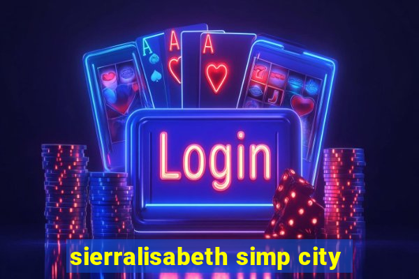 sierralisabeth simp city
